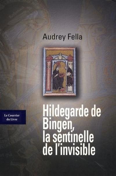 Hildegarde de Bingen, la sentinelle de l'invisible