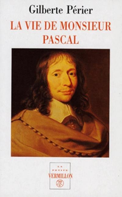 La vie de monsieur Pascal. La Vie de Jacqueline Pascal