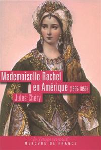 Mademoiselle Rachel en Amérique (1855-1856) : recueil et impressions par monsieur Chéry de la Comédie-Française