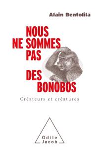 Nous ne sommes pas des bonobos : créateurs et créatures