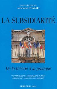 La subsidiarité, de la théorie à la pratique : actes du XIIe colloque national de la Confédération des Juristes catholiques de France, Paris, 20-21 novembre 1993