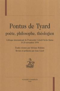 Pontus de Tyard, poète, philosophe, théologien : colloque international de l'Université Créteil-Val-de-Marne, 19-20 novembre 1998