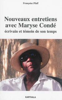 Nouveaux entretiens avec Maryse Condé : écrivain et témoin de son temps