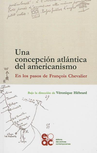 Una concepcion atlantica del americanismo : en los pasos de François Chevalier
