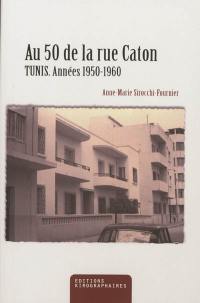 Au 50 de la rue Caton : Tunis, années 1950-1960