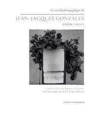 Le travail photographique de Jean-Jacques Gonzales. La fiction d'un éblouissant rail continu
