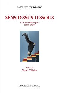 Sens d'ssus d'ssous : oeuvres romanesques (2010-2020)