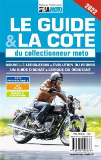 Le guide & la cote 2022 du collectionneur moto : nouvelle législation, évolution du permis, un guide d'achat, lexique du débutant