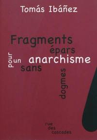 Fragments épars pour un anarchisme sans dogmes