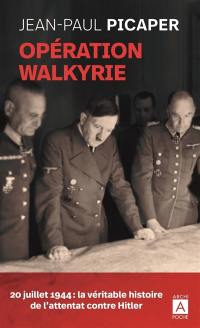 Opération Walkyrie : 20 juillet 1944 : la véritable histoire de l'attentat contre Hitler