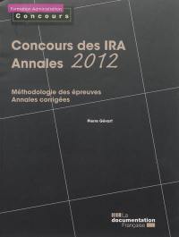Concours des IRA, annales 2012 : méthodologie des épreuves, annales corrigées : épreuves écrites