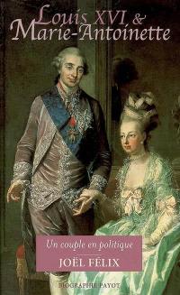 Louis XVI et Marie-Antoinette : un couple en politique