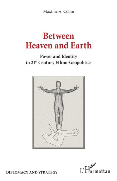 Between heaven and earth : power and identity in 21st century ethno-geopolitics