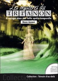 Les mystères du Trianon : 8 voyages dans une faille spatio-temporelle
