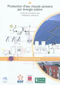 Production d'eau chaude sanitaire par énergie solaire : guide de conception des installations collectives