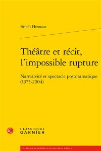 Théâtre et récit, l'impossible rupture : narrativité et spectacle postdramatique (1975-2004)