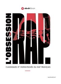 L'obsession rap : classiques et instantanés du rap français