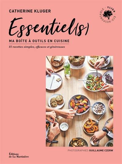 Essentiel(s) : ma boîte à outils en cuisine : 85 recettes simples, efficaces et généreuses