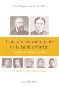 L'histoire extraordinaire de la famille Martin : la famille de Thérèse de Lisieux