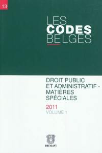 Les codes belges. Vol. 13. Droit public et administratif : matières spéciales : textes à jour au 1er avril 2011