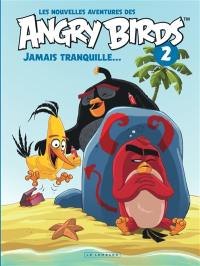 Les nouvelles aventures des Angry birds. Vol. 2. Jamais tranquille...