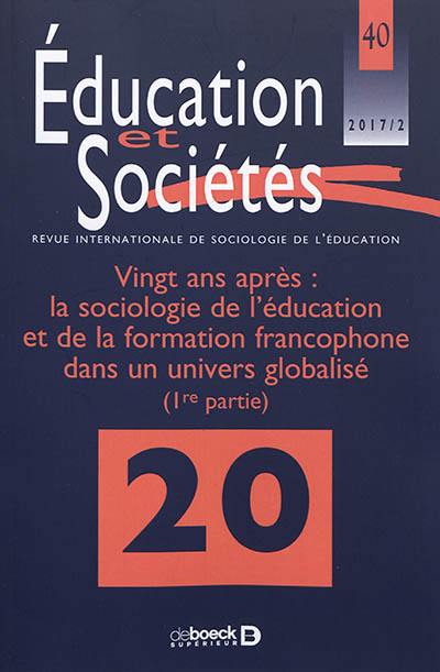Education et sociétés, n° 40. Vingt ans après : la sociologie de l'éducation et de la formation francophone dans un univers globalisé (1re partie)