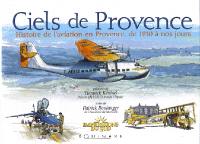 Ciels de Provence : histoire de l'aviation en Provence de 1910 à nos jours
