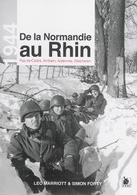 De la Normandie au Rhin : 1944 : Pas-de-Calais, Arnhem, Ardennes, Walcheren