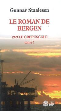 Le roman de Bergen. 1999, le crépuscule. Vol. 1