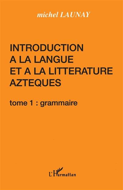 Introduction à la langue et à la littérature aztèques : 01 : Grammaire