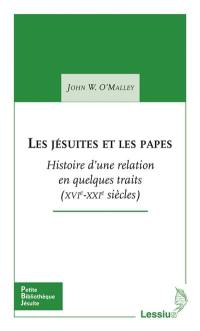 Les jésuites et les papes : histoire d'une relation en quelques traits : XVIe-XXIe siècles