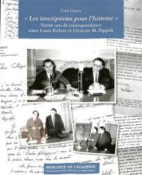Les inscriptions pour l'histoire : trente ans de correspondance entre Louis Robert et Dionisie M. Pippidi