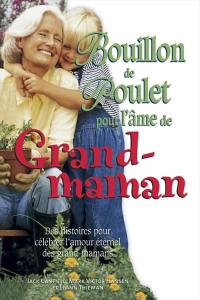 Bouillon de poulet pour l'âme de grand-maman : histoires pour célébrer l'amour éternel des grand-mamans
