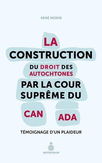 La construction du droit des Autochtones par la Cour suprême du Canada : témoignage d'un plaideur