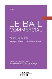 Le bail commercial : analyse comparée : Belgique, France, Luxembourg, Suisse
