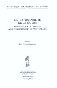 La responsabilité de la raison : hommage à Jean Ladrière à l'occasion de son 80e anniversaire
