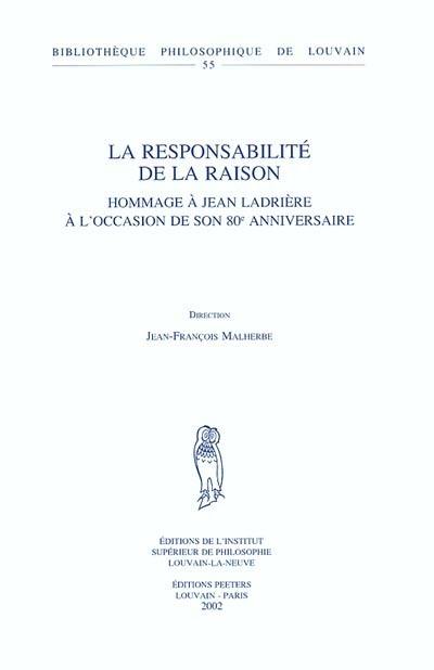 La responsabilité de la raison : hommage à Jean Ladrière à l'occasion de son 80e anniversaire