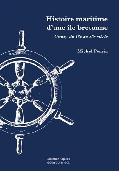 Histoire maritime d'une île bretonne : Groix, du 18e au 20e siècle