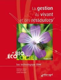 La gestion du vivant et des ressources : bac technologique STAV : module M72, biologie-écologie