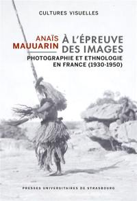 A l'épreuve des images : photographie et ethnologie en France (1930-1950)
