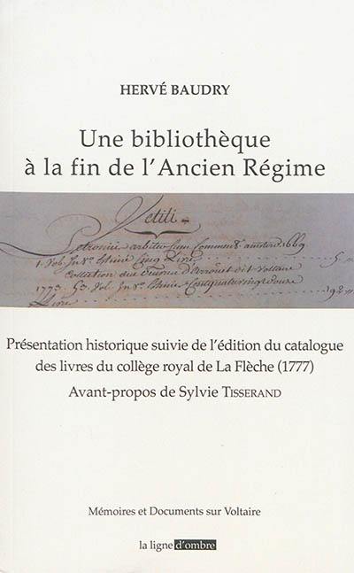 Une bibliothèque à la fin de l'Ancien Régime : présentation historique suivie de l'édition du catalogue des livres du collège royal de La Flèche, 1777