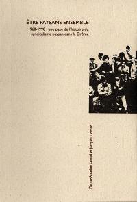 Etre paysans ensemble : 1960-1990 : une page de l'histoire du syndicalisme paysan dans la Drôme