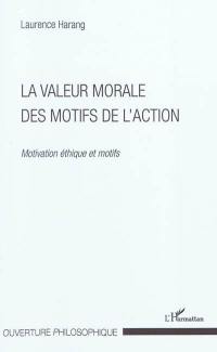 La valeur morale des motifs de l'action : motivation éthique et motifs