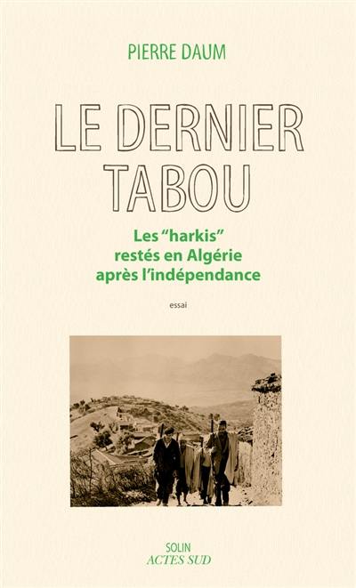 Le dernier tabou : les harkis restés en Algérie après l'indépendance : essai