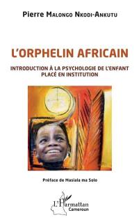 L'orphelin africain : introduction à la psychologie de l'enfant placé en institution