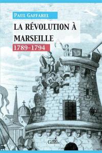 La Révolution à Marseille : 1789-1794