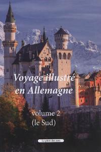 Voyage illustré en Allemagne. Vol. 2. Le Sud