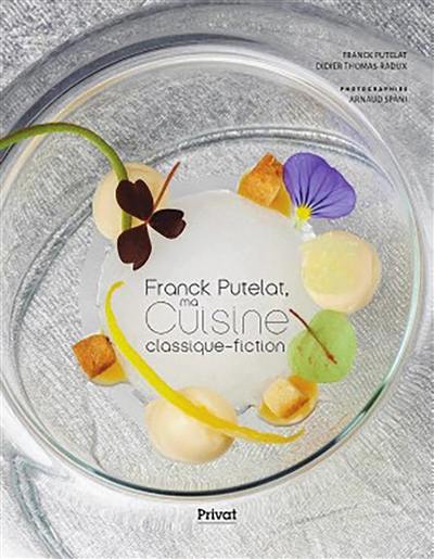 Franck Putelat, ma cuisine classique-fiction