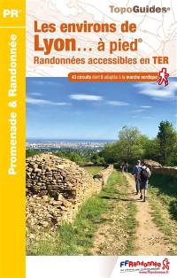Les environs de Lyon... à pied : randonnées accessibles en TER : 43 circuits dont 5 adaptés à la marche nordique