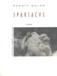 Spartacus ou La guerre des esclaves : roman historique